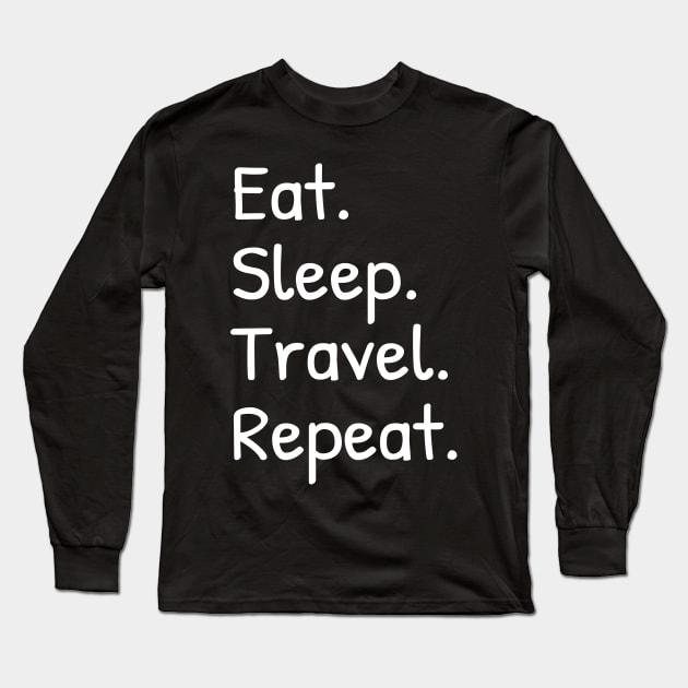 Mens Women Eat Sleep Travel Repeat Funny Long Sleeve T-Shirt by Islanr